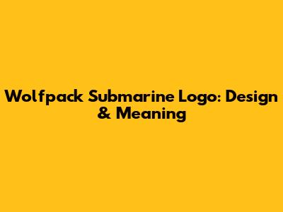 Wolfpack Submarine Logo: Design & Meaning
