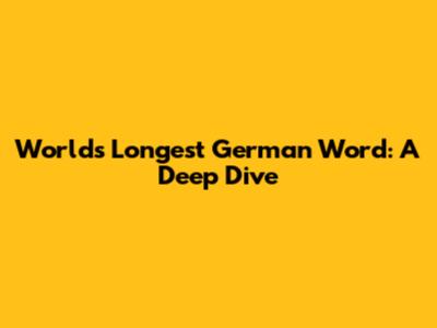 World's Longest German Word: A Deep Dive