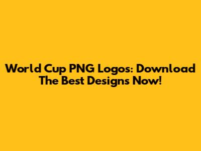 World Cup PNG Logos: Download The Best Designs Now!