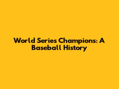 World Series Champions: A Baseball History