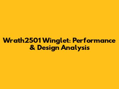 Wrath2501 Winglet: Performance & Design Analysis