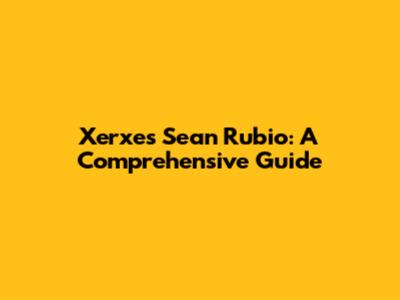 Xerxes Sean Rubio: A Comprehensive Guide