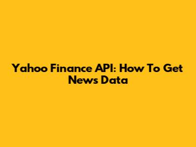 Yahoo Finance API: How To Get News Data