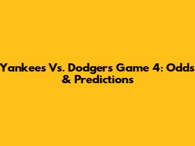Yankees Vs. Dodgers Game 4: Odds & Predictions