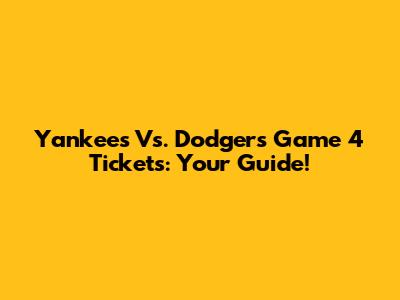 Yankees Vs. Dodgers Game 4 Tickets: Your Guide!