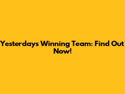 Yesterday's Winning Team: Find Out Now!