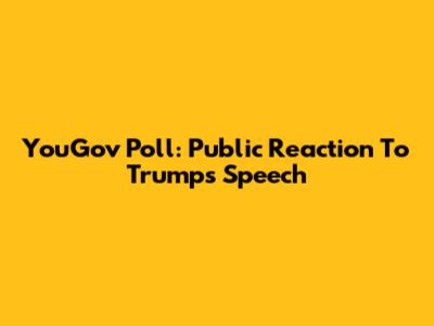 YouGov Poll: Public Reaction To Trump's Speech