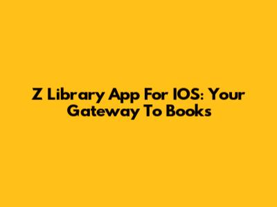 Z Library App For IOS: Your Gateway To Books