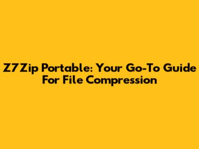 Z7Zip Portable: Your Go-To Guide For File Compression