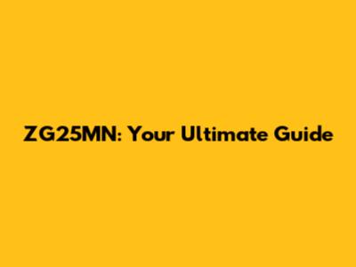 ZG25MN: Your Ultimate Guide