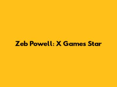 Zeb Powell: X Games Star