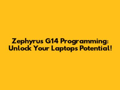 Zephyrus G14 Programming: Unlock Your Laptop's Potential!