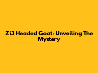 Zi3 Headed Goat: Unveiling The Mystery