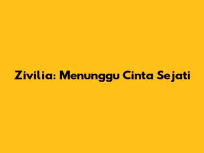 Zivilia: Menunggu Cinta Sejati