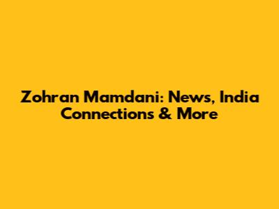 Zohran Mamdani: News, India Connections & More
