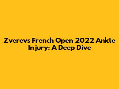 Zverev's French Open 2022 Ankle Injury: A Deep Dive